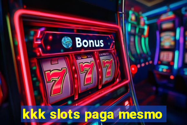 kkk slots paga mesmo